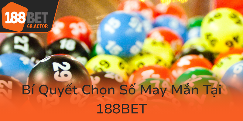 Bi Quyet Chon So May Man Tai 188Bet0
