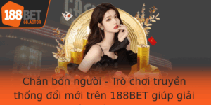 Chan Bon Nguoi Tro Choi Truyen Thong Oi Moi Tren 188Bet Giup Giai Tri Kiem Tien Hieu Qua