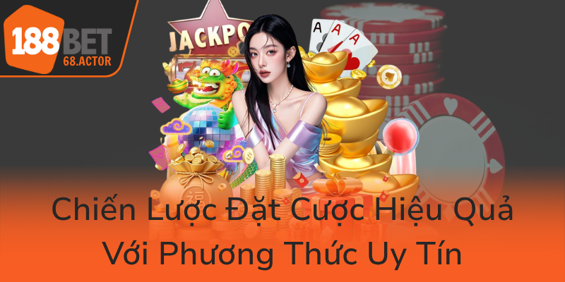 Phương Thức Thanh Toán An Toàn - Trải Nghiệm Giao Dịch Chuyên Nghiệp Với 188BET 3 Chien Luoc Dat Cuoc Hieu Qua Voi Phuong Thuc Uy Tin0