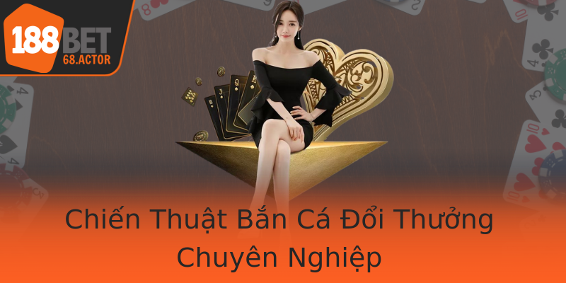 Chiến Thuật Bắn Cá Đổi Thưởng Chuyên Nghiệp