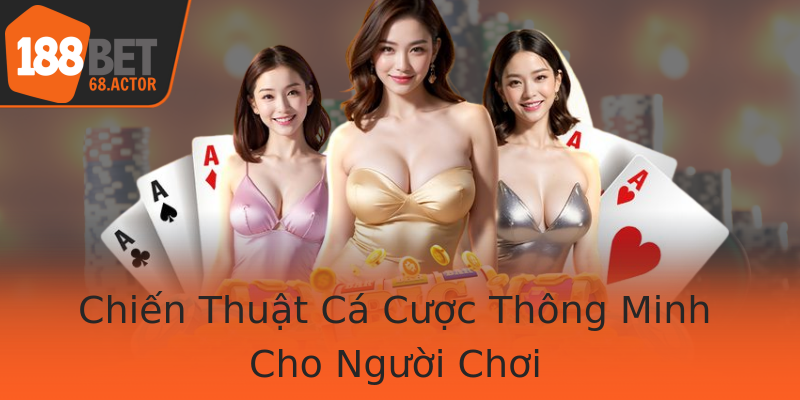 Chiến Thuật Cá Cược Thông Minh Cho Người Chơi Chiến Thuật Cá Cược Thông Minh Cho Người Chơi