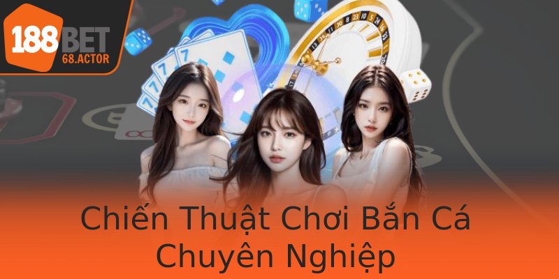 Chiến Thuật Chơi Bắn Cá Chuyên Nghiệp Chiến Thuật Chơi Bắn Cá Chuyên Nghiệp