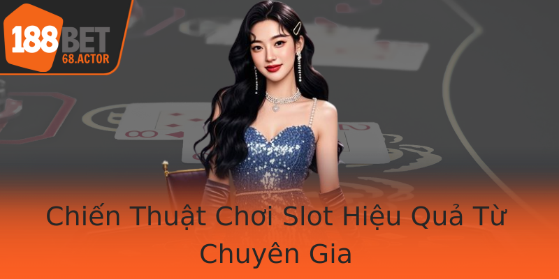 Chiến Thuật Chơi Slot Hiệu Quả Từ Chuyên Gia Chiến Thuật Chơi Slot Hiệu Quả Từ Chuyên Gia