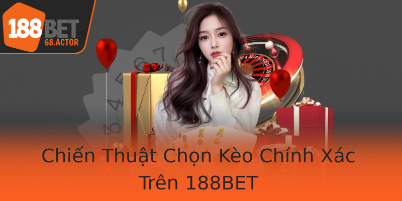 Chiến Thuật Chọn Kèo Chính Xác Trên 188BET Chiến Thuật Chọn Kèo Chính Xác Trên 188BET