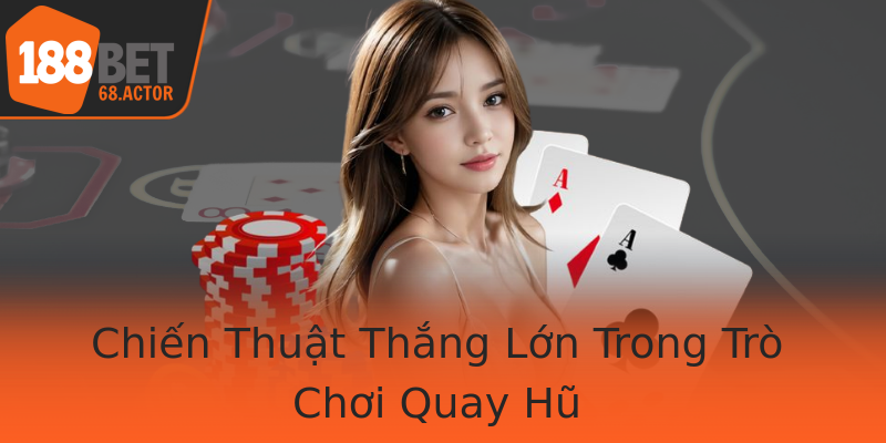Chiến Thuật Thắng Lớn Trong Trò Chơi Quay Hũ