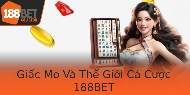 Giấc Mơ Và Thế Giới Cá Cược 188BET Giấc Mơ Và Thế Giới Cá Cược 188BET