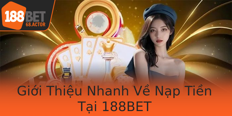 Giới Thiệu Nhanh Về Nạp Tiền Tại 188BET Giới Thiệu Nhanh Về Nạp Tiền Tại 188BET