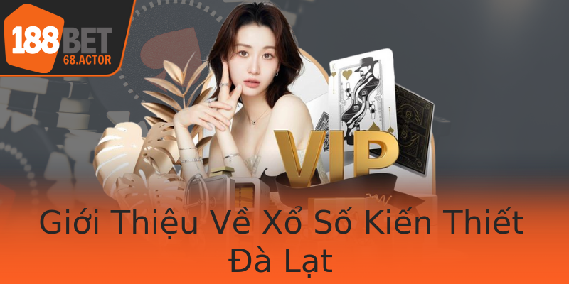 Giới Thiệu Về Xổ Số Kiến Thiết Đà Lạt