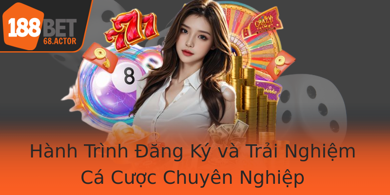 Hành Trình Đăng Ký và Trải Nghiệm Cá Cược Chuyên Nghiệp