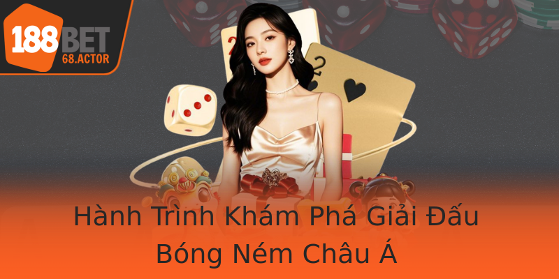 Hành Trình Khám Phá Giải Đấu Bóng Ném Châu Á