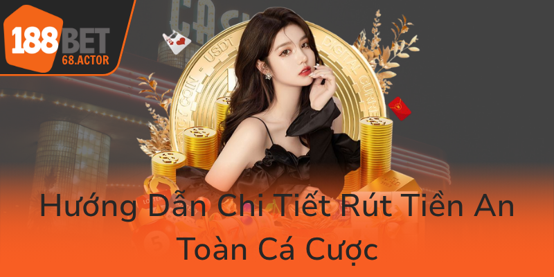 Phương Thức Thanh Toán An Toàn - Trải Nghiệm Giao Dịch Chuyên Nghiệp Với 188BET 2 Huong Dan Chi Tiet Rut Tien An Toan Ca Cuoc0