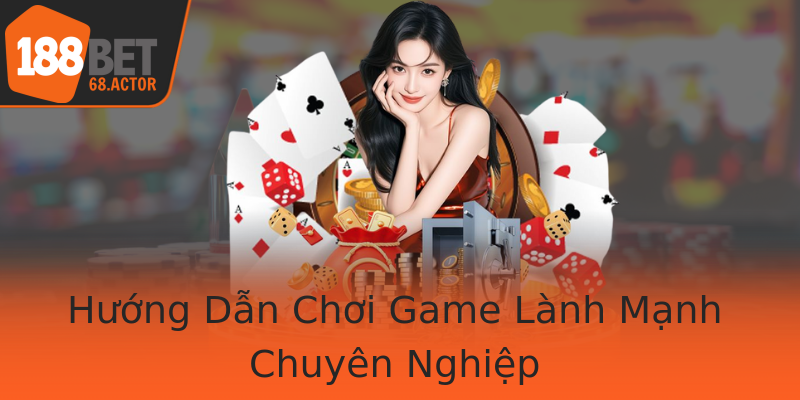 Hướng Dẫn Chơi Game Lành Mạnh Chuyên Nghiệp Hướng Dẫn Chơi Game Lành Mạnh Chuyên Nghiệp