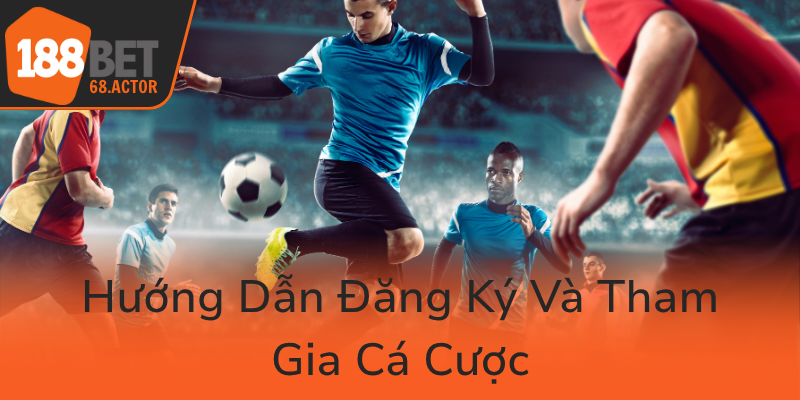 Thể Thao 188BET - Nhà Cái Uy Tín Châu Á Đảm Bảo Trải Nghiệm Cá Cược Ưu Việt 3 Huong Dan Dang Ky Va Tham Gia Ca Cuoc0