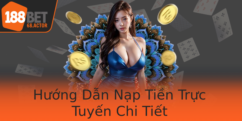 Hướng Dẫn Nạp Tiền Trực Tuyến Chi Tiết Hướng Dẫn Nạp Tiền Trực Tuyến Chi Tiết