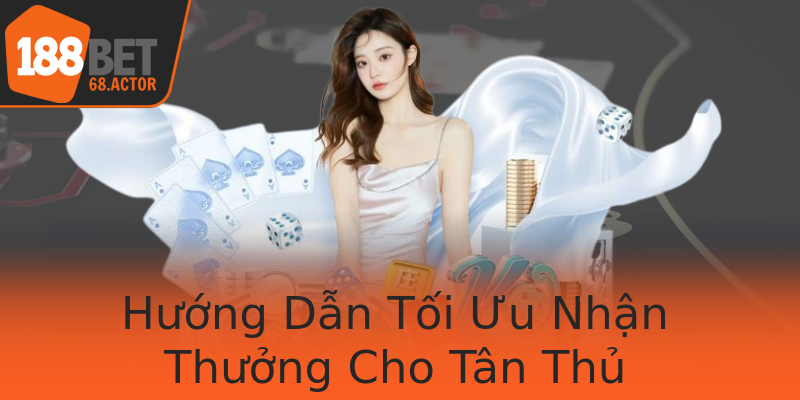 Hướng Dẫn Tối Ưu Nhận Thưởng Cho Tân Thủ