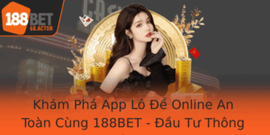 Kham Pha App Lo E Online An Toan Cung 188Bet Au Tu Thong Minh Trong The Gioi Ca Cuoc Truc Tuyen