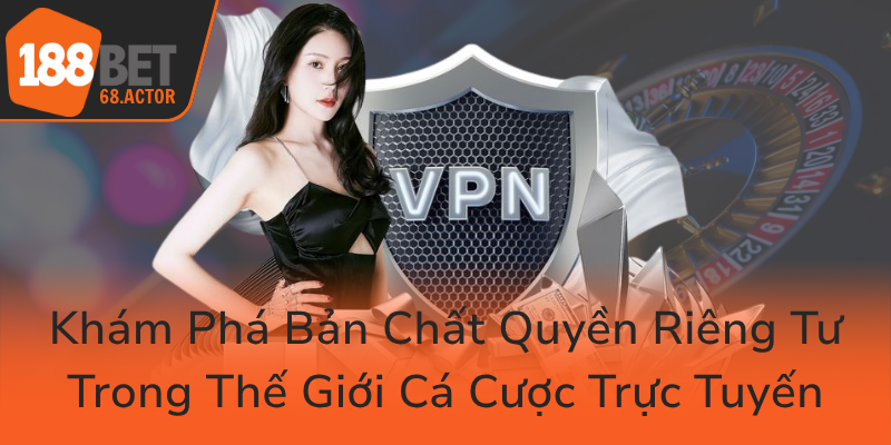 Kham Pha Ban Chat Quyen Rieng Tu Trong The Gioi Ca Cuoc Truc Tuyen0