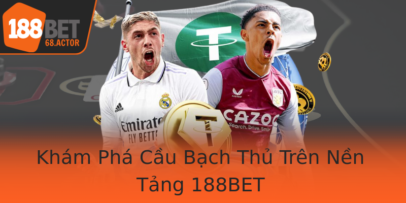 Khám Phá Cầu Bạch Thủ Trên Nền Tảng 188BET Khám Phá Cầu Bạch Thủ Trên Nền Tảng 188BET