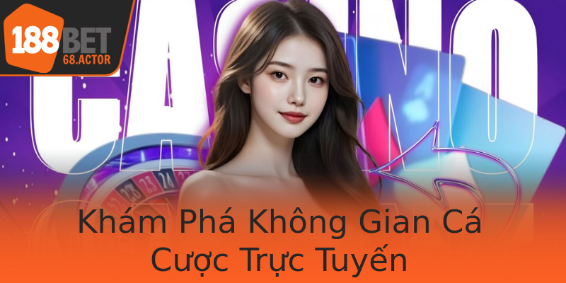 Khám Phá Không Gian Cá Cược Trực Tuyến