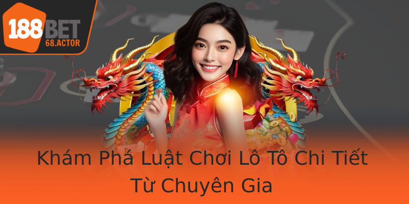 Khám Phá Luật Chơi Lô Tô Chi Tiết Từ Chuyên Gia