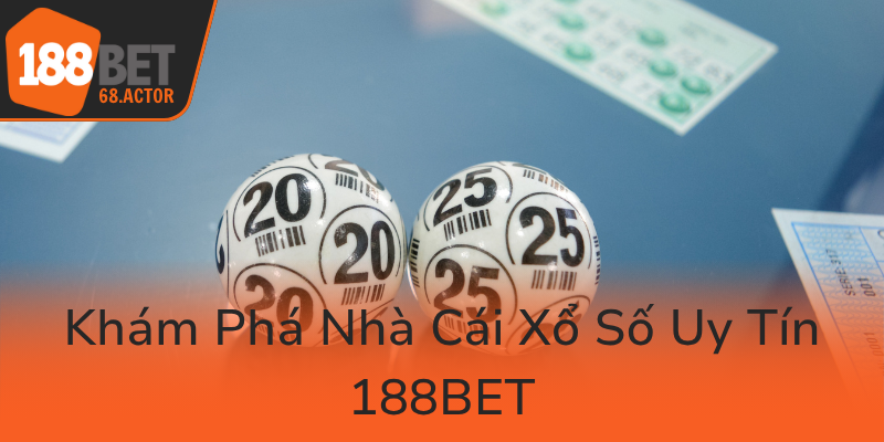 Kham Pha Nha Cai Xo So Uy Tin 188Bet0