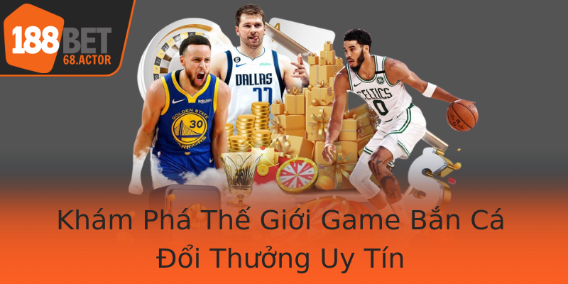 Khám Phá Thế Giới Game Bắn Cá Đổi Thưởng Uy Tín Khám Phá Thế Giới Game Bắn Cá Đổi Thưởng Uy Tín