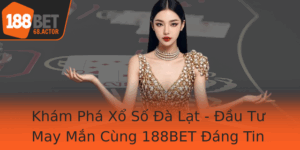 Kham Pha Xo So A Lat Au Tu May Man Cung 188Bet Ang Tin Cay
