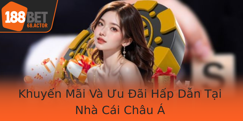 Khuyến Mãi Và Ưu Đãi Hấp Dẫn Tại Nhà Cái Châu Á Khuyến Mãi Và Ưu Đãi Hấp Dẫn Tại Nhà Cái Châu Á