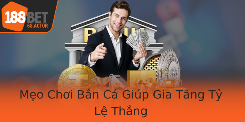 Mẹo Chơi Bắn Cá Giúp Gia Tăng Tỷ Lệ Thắng