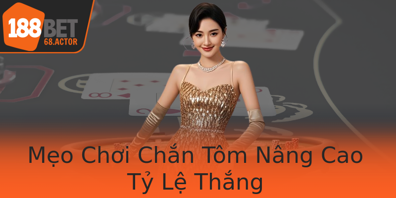 Mẹo Chơi Chắn Tôm Nâng Cao Tỷ Lệ Thắng Mẹo Chơi Chắn Tôm Nâng Cao Tỷ Lệ Thắng