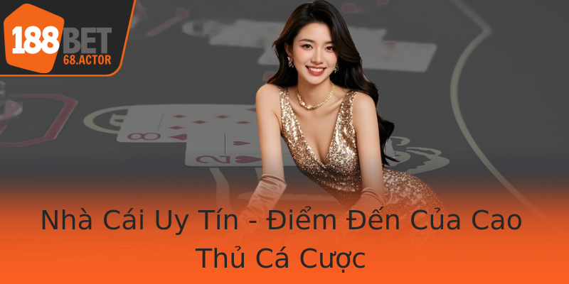Nhà Cái Uy Tín - Điểm Đến Của Cao Thủ Cá Cược