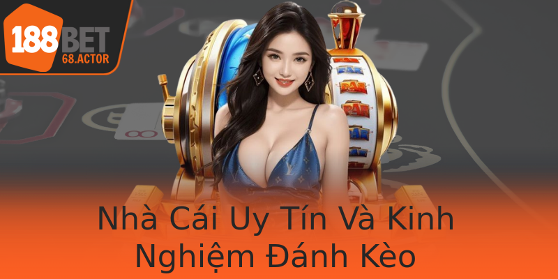 Nhà Cái Uy Tín Và Kinh Nghiệm Đánh Kèo Nhà Cái Uy Tín Và Kinh Nghiệm Đánh Kèo