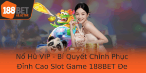 No Hu Vip Bi Quyet Chinh Phuc Inh Cao Slot Game 188Bet E Doa Moi Gioi Han
