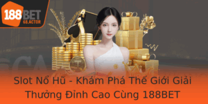 Slot No Hu Kham Pha The Gioi Giai Thuong Inh Cao Cung 188Bet