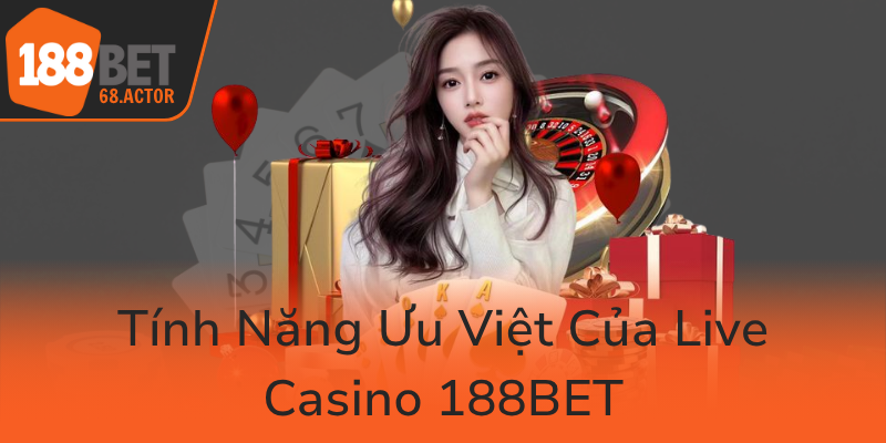 Live Casino 188BET - Trải Nghiệm Đẳng Cấp Và Tin Cậy Trong Thị Trường Casino Trực Tuyến 3 Tinh Nang Uu Viet Cua Live Casino 188Bet0