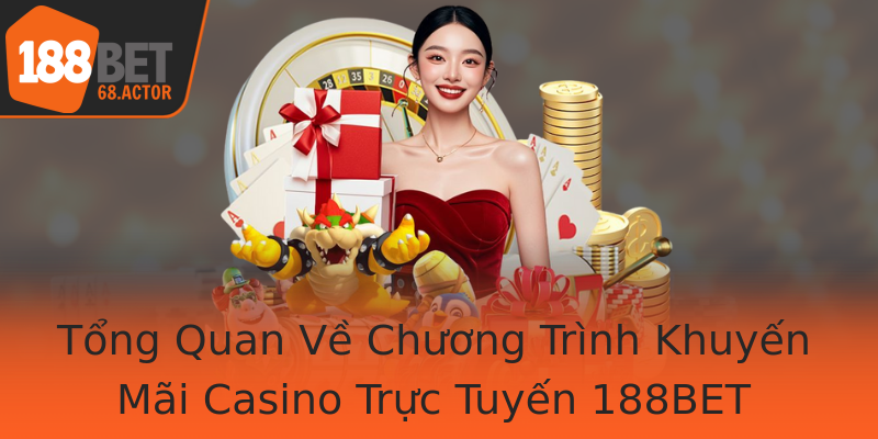 Tổng Quan Về Chương Trình Khuyến Mãi Casino Trực Tuyến 188BET