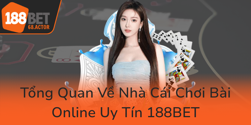 Khám Phá Game Bài 188BET - Trải Nghiệm Đỉnh Cao Cùng Nhà Cái Uy Tín 1 Tong Quan Ve Nha Cai Choi Bai Online Uy Tin 188Bet0