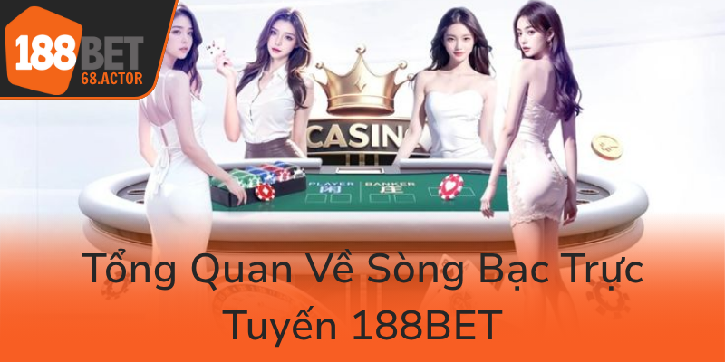 Live Casino 188BET - Trải Nghiệm Đẳng Cấp Và Tin Cậy Trong Thị Trường Casino Trực Tuyến 1 Tong Quan Ve Song Bac Truc Tuyen 188Bet0