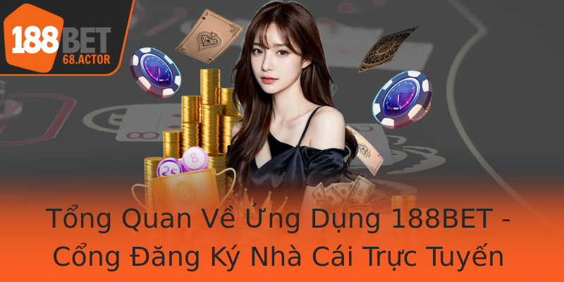Tổng Quan Về Ứng Dụng 188BET - Cổng Đăng Ký Nhà Cái Trực Tuyến Uy Tín Tổng Quan Về Ứng Dụng 188BET - Cổng Đăng Ký Nhà Cái Trực Tuyến Uy Tín