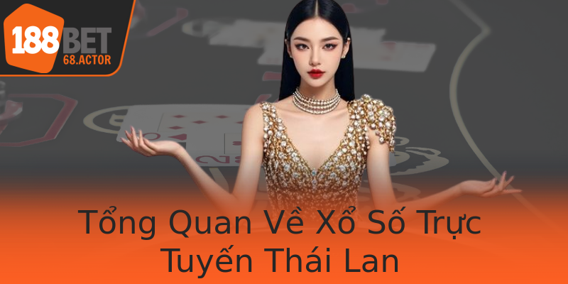 Tổng Quan Về Xổ Số Trực Tuyến Thái Lan