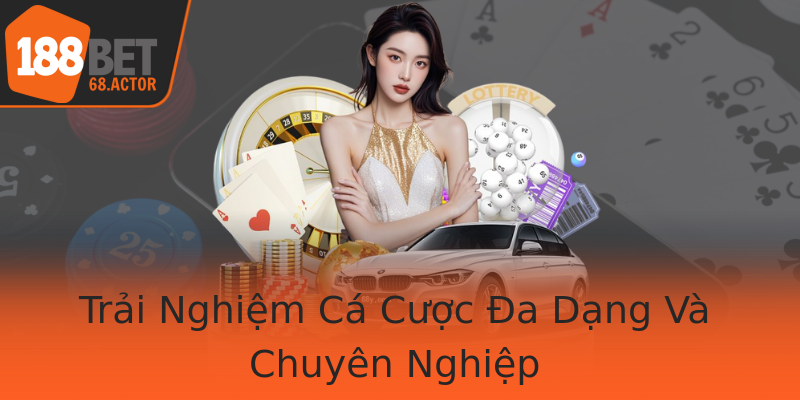 Trải Nghiệm Cá Cược Đa Dạng Và Chuyên Nghiệp